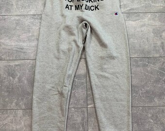 Champion Stop Looking At My Dick